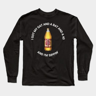 I Got My Gat and a Bat and a 40 and I'm Sippin' Long Sleeve T-Shirt